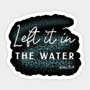 Christian Baptism Left It In The Water Matthew-2819 Sticker